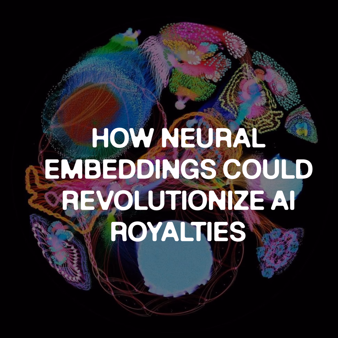 HOW NEURAL EMBEDDINGS COULD REVOLUTIONIZE AI ROYALTIES