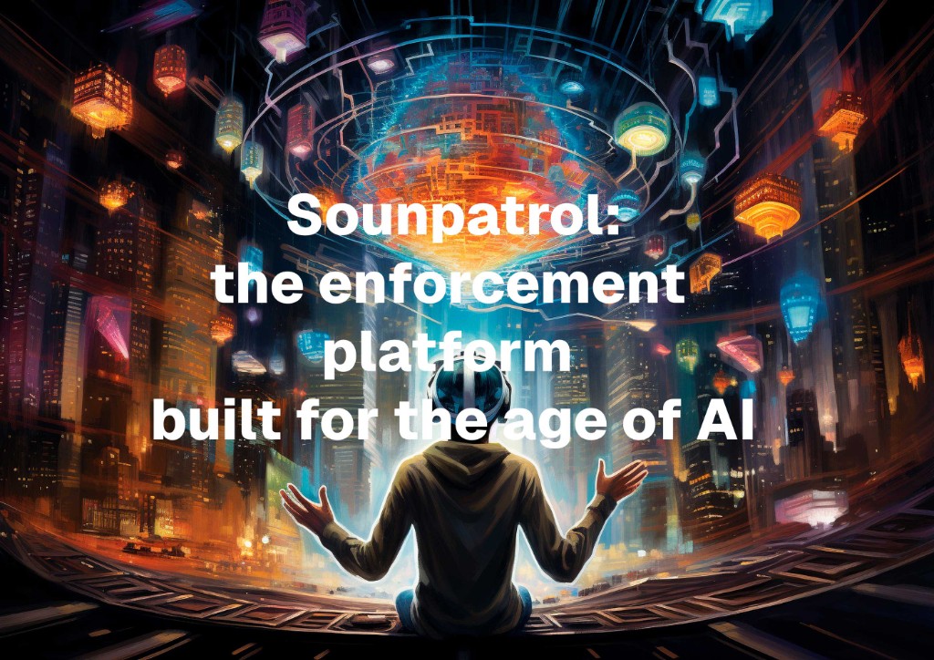 SOUNDPATROL, THE ENFORCEMENT PLATFORM BUILT FOR THE AGE OF AI